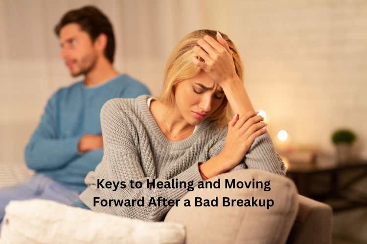 Keys to Healing and Moving Forward After a Bad Breakup