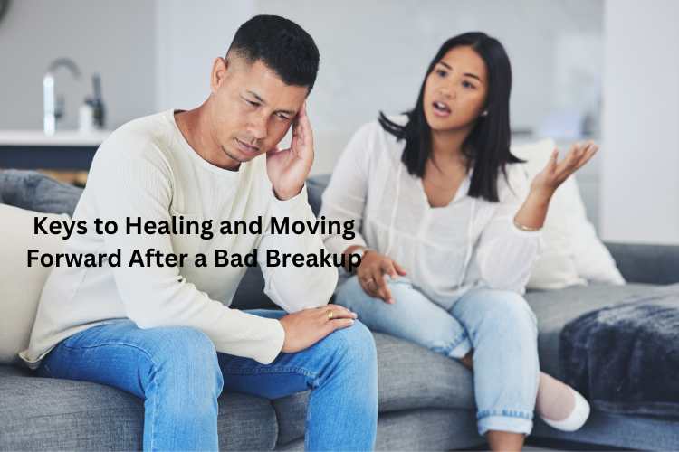 Keys to Healing and Moving Forward After a Bad Breakup