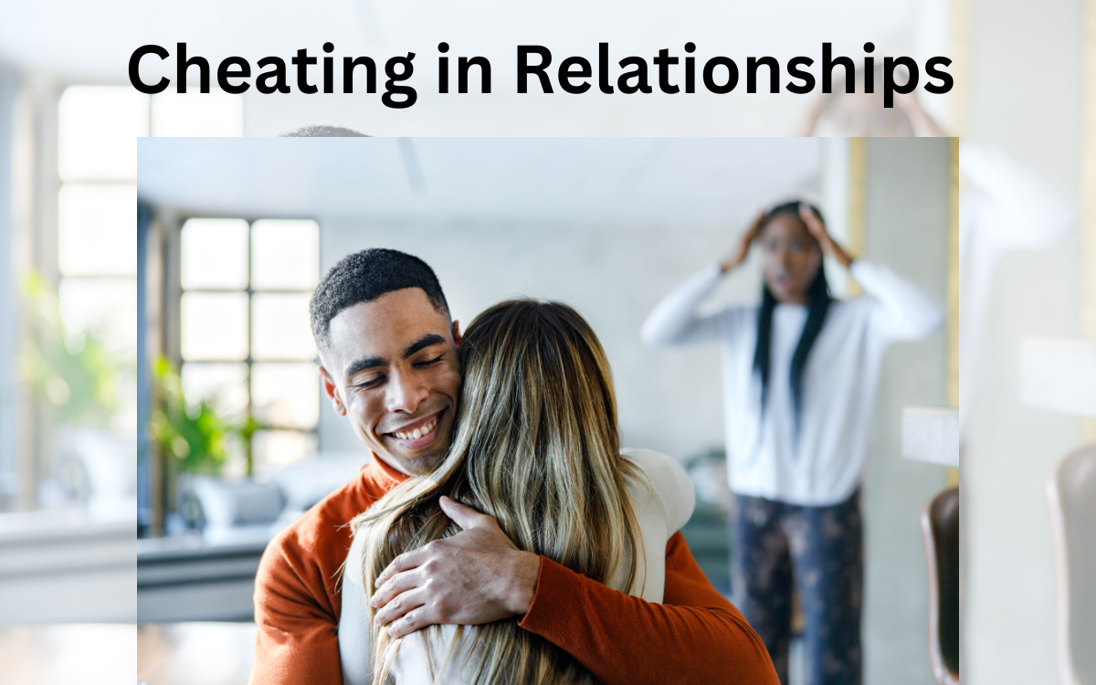 Cheating in Relationships: Causes, Signs, Effects, and Recovery