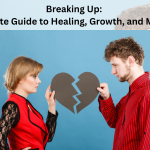 Breaking Up: A Complete Guide to Healing, Growth, and Moving On